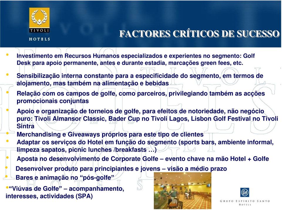 as acções promocionais conjuntas Apoio e organização de torneios de golfe, para efeitos de notoriedade, não negócio puro: Tivoli Almansor Classic, Bader Cup no Tivoli Lagos, Lisbon Golf Festival no