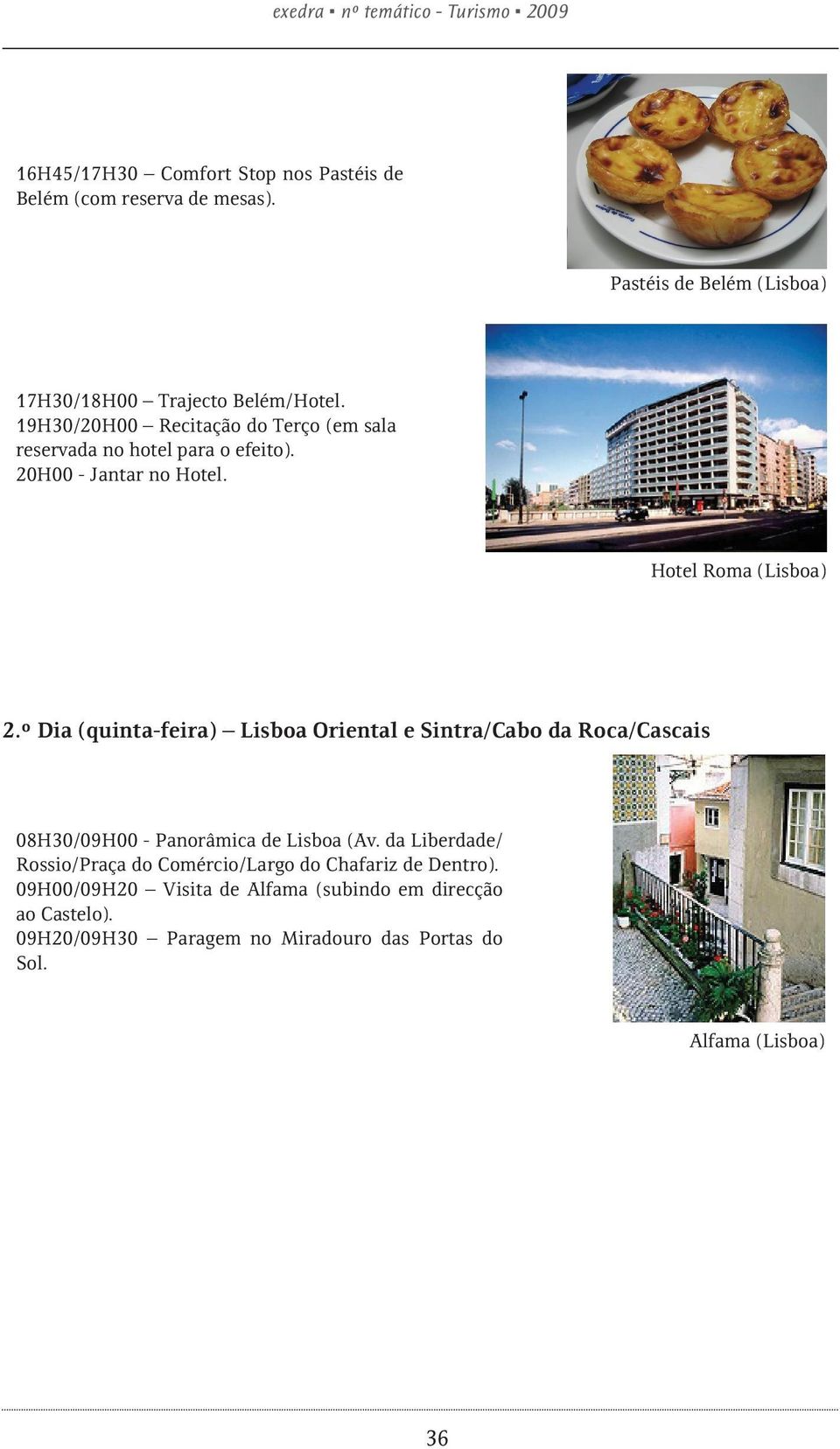 20H00 - Jantar no Hotel. Hotel Roma (Lisboa) 2.