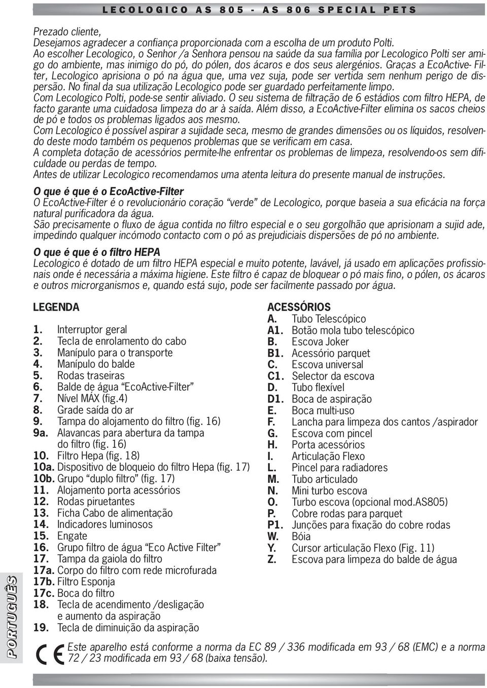 Graças a EcoActive- Filter, Lecologico aprisiona o pó na água que, uma vez suja, pode ser vertida sem nenhum perigo de dispersão.