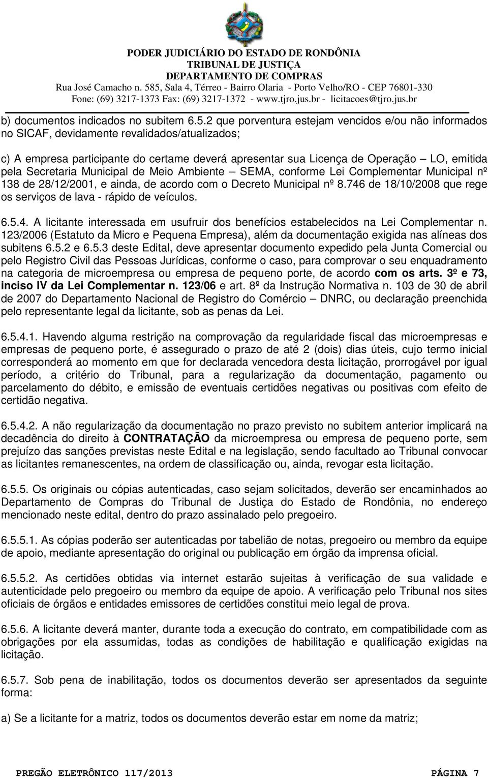 Secretaria Municipal de Meio Ambiente SEMA, conforme Lei Complementar Municipal nº 138 de 28/12/2001, e ainda, de acordo com o Decreto Municipal nº 8.