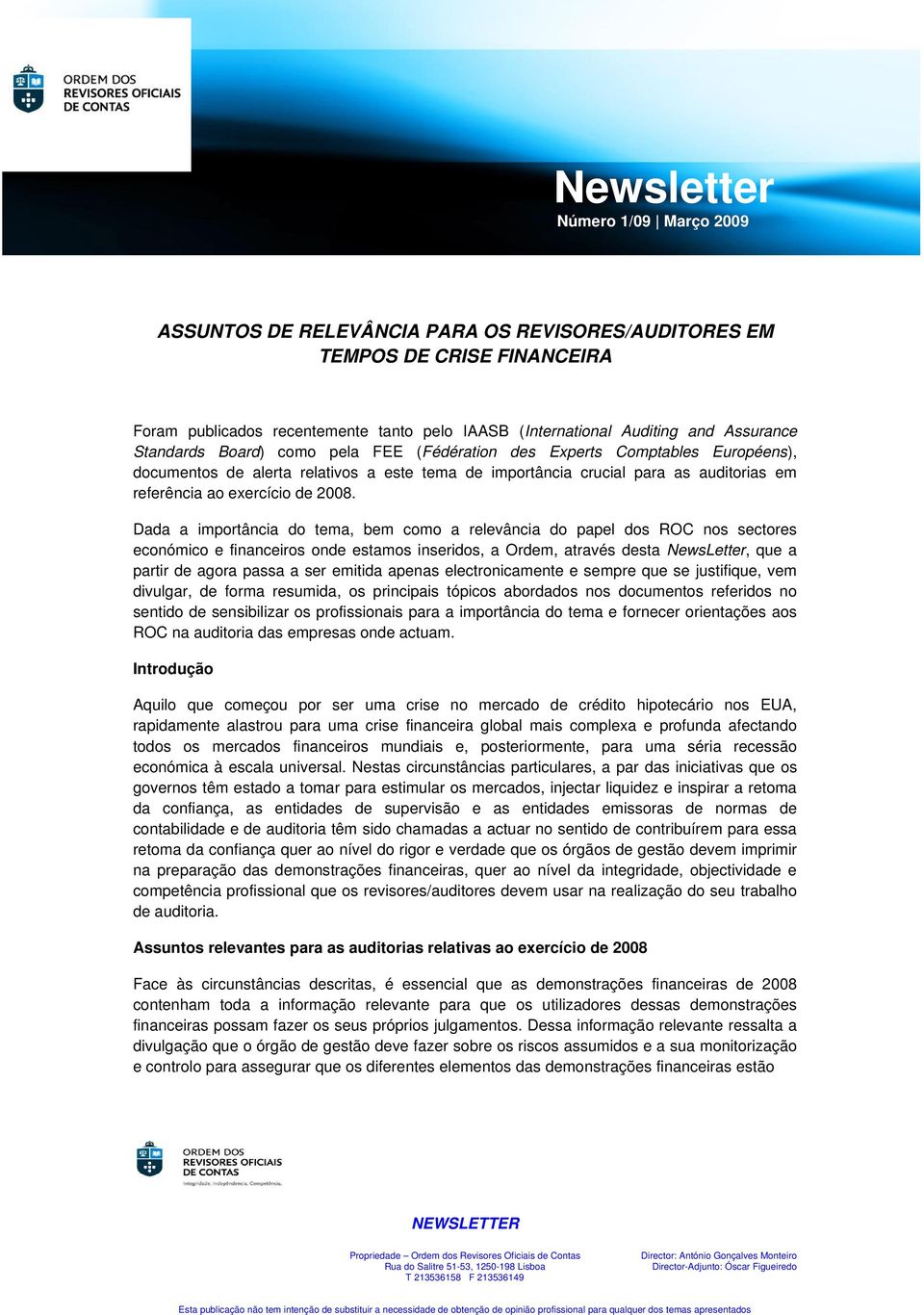 Dada a importância do tema, bem como a relevância do papel dos ROC nos sectores económico e financeiros onde estamos inseridos, a Ordem, através desta NewsLetter, que a partir de agora passa a ser