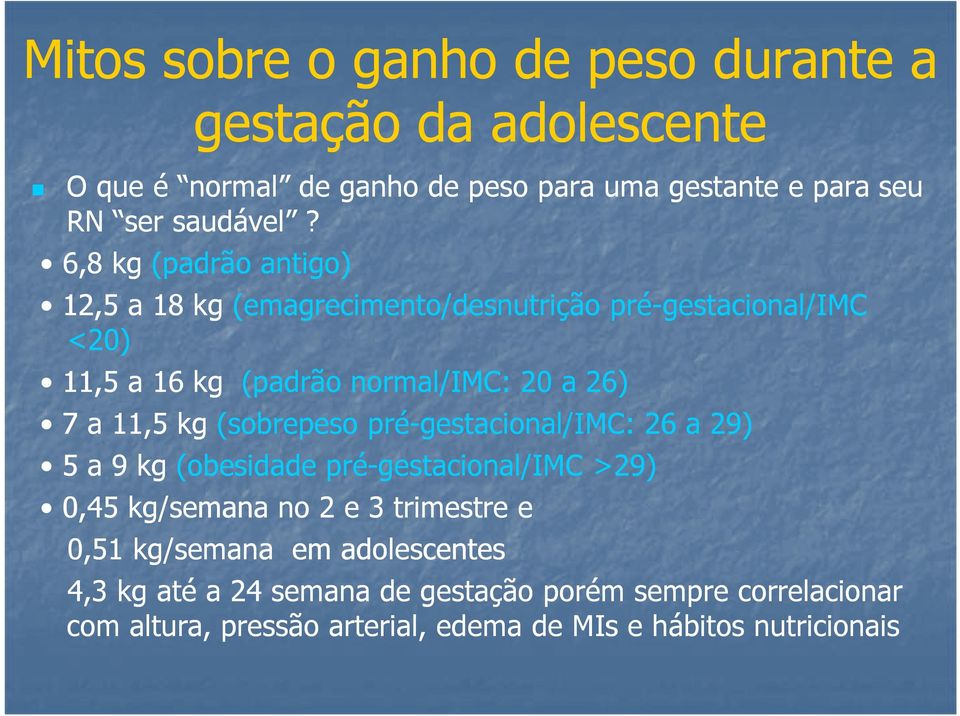 kg (sobrepeso pré-gestacional/imc: 26 a 29) 5 a 9 kg (obesidade pré-gestacional/imc >29) 0,45 kg/semana no 2 e 3 trimestre e 0,51 kg/semana