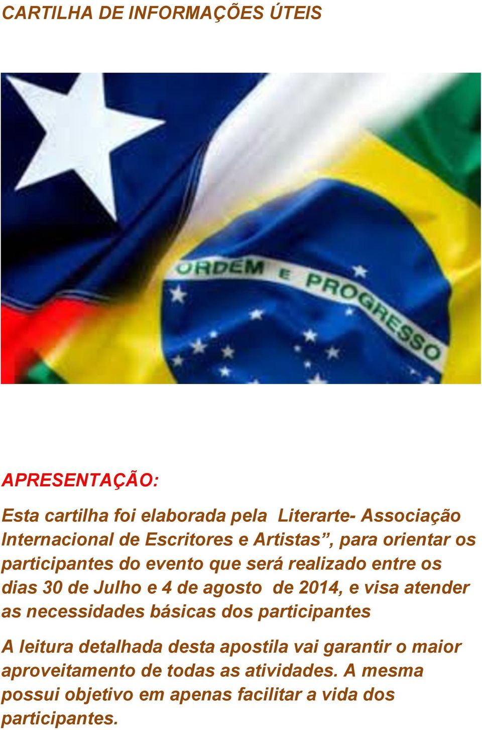 agosto de 2014, e visa atender as necessidades básicas dos participantes A leitura detalhada desta apostila vai