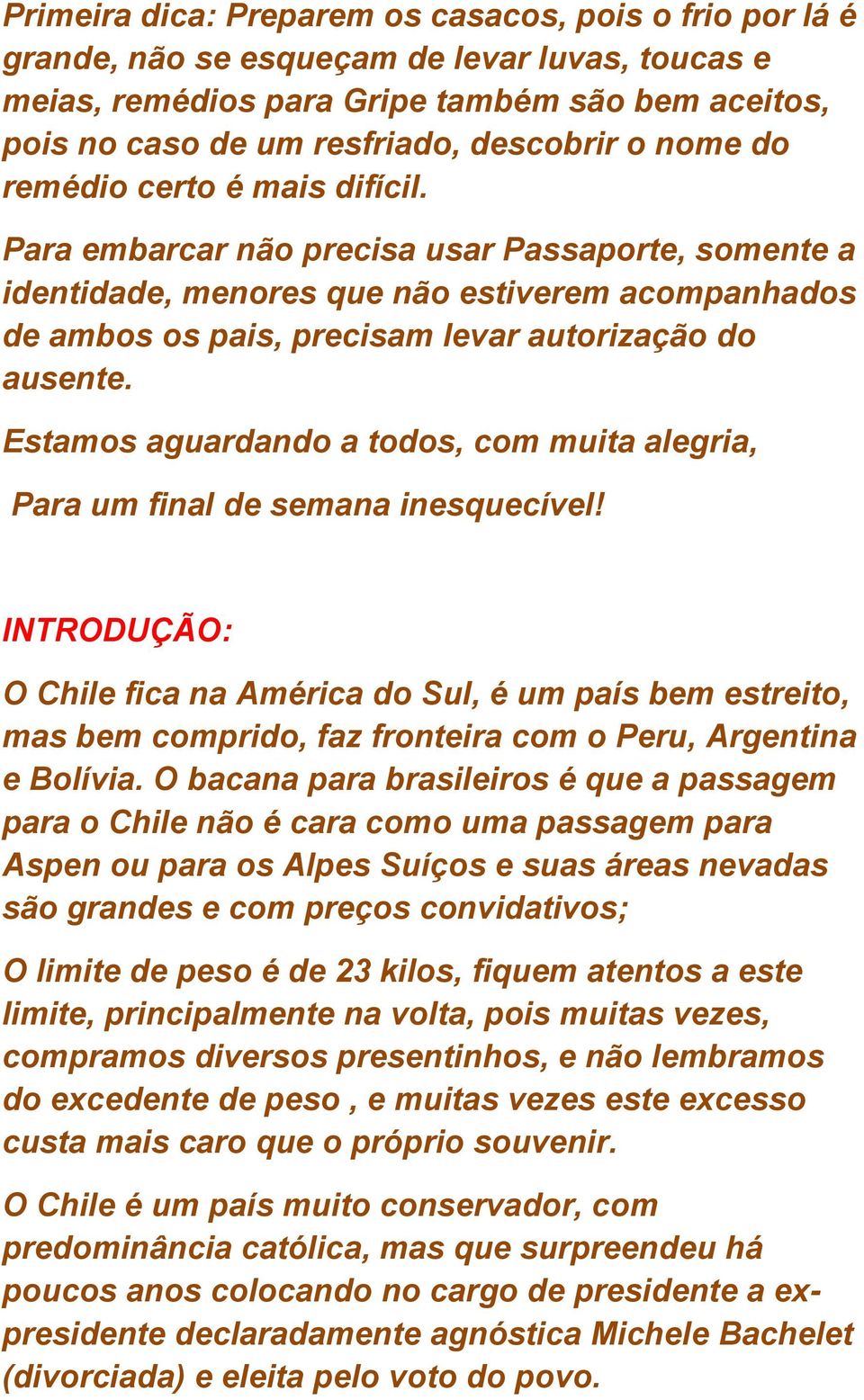 Estamos aguardando a todos, com muita alegria, Para um final de semana inesquecível!