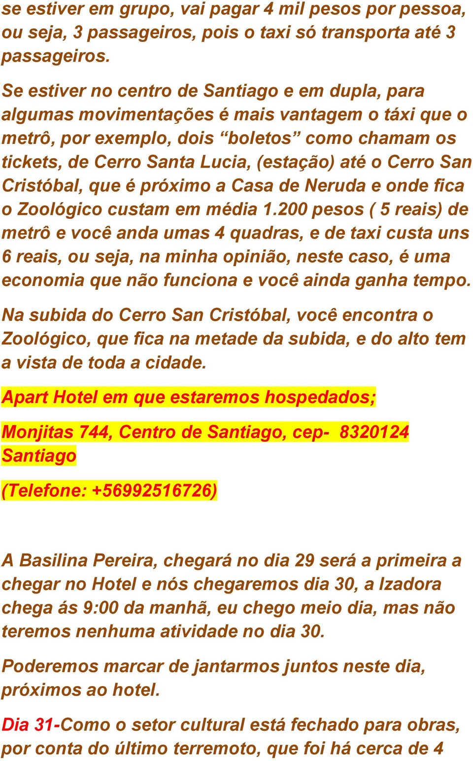 Cerro San Cristóbal, que é próximo a Casa de Neruda e onde fica o Zoológico custam em média 1.