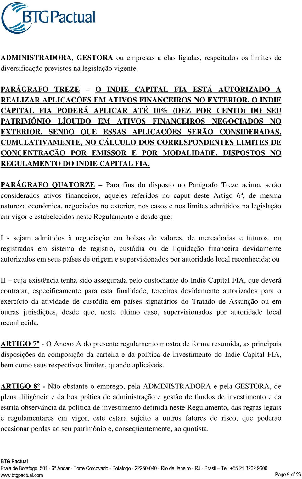 O INDIE CAPITAL FIA PODERÁ APLICAR ATÉ 10% (DEZ POR CENTO) DO SEU PATRIMÔNIO LÍQUIDO EM ATIVOS FINANCEIROS NEGOCIADOS NO EXTERIOR, SENDO QUE ESSAS APLICAÇÕES SERÃO CONSIDERADAS, CUMULATIVAMENTE, NO