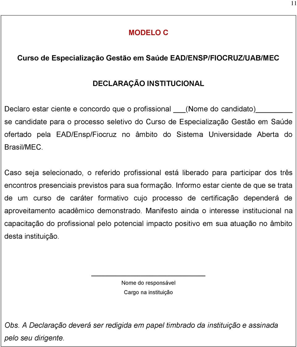 Caso seja selecionado, o referido profissional está liberado para participar dos três encontros presenciais previstos para sua formação.