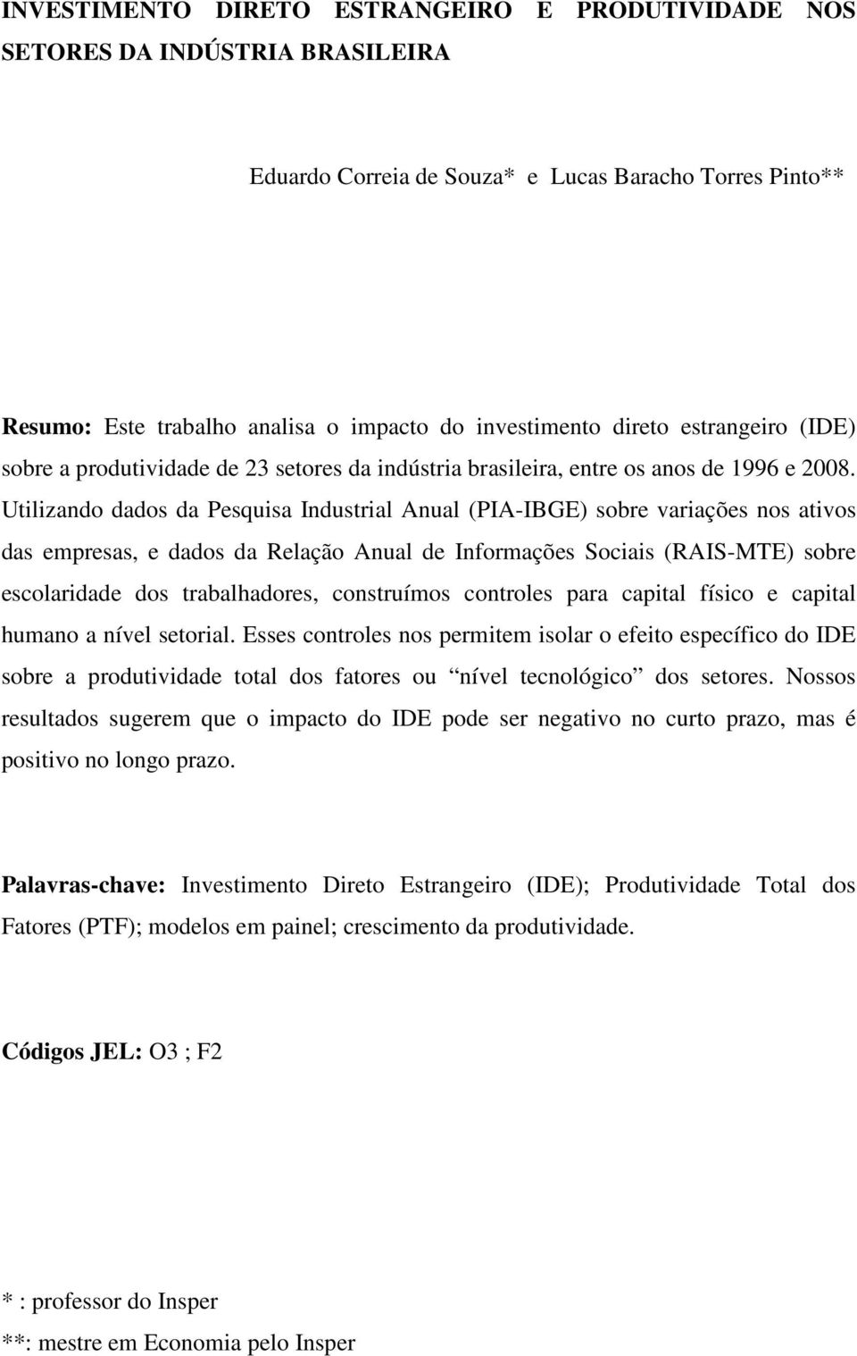 Utilizando dados da Pesquisa Industrial Anual (PIA-IBGE) sobre variações nos ativos das empresas, e dados da Relação Anual de Informações Sociais (RAIS-MTE) sobre escolaridade dos trabalhadores,