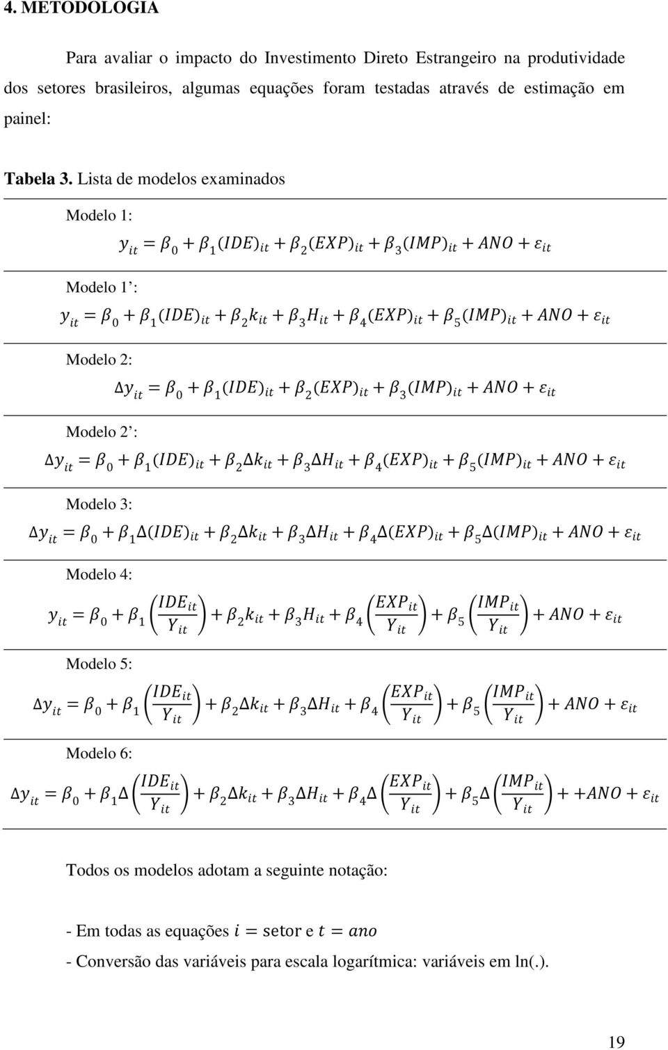 Lista de modelos examinados Modelo 1: Modelo 1 : = 0 + 1 ( ) + 2 ( ) + 3 ( ) + + = 0 + 1 ( ) + 2 + 3 + 4 ( ) + 5 ( ) + + Modelo 2: Modelo 2 : = 0 + 1 ( ) + 2 ( ) + 3 ( ) + + = 0 +