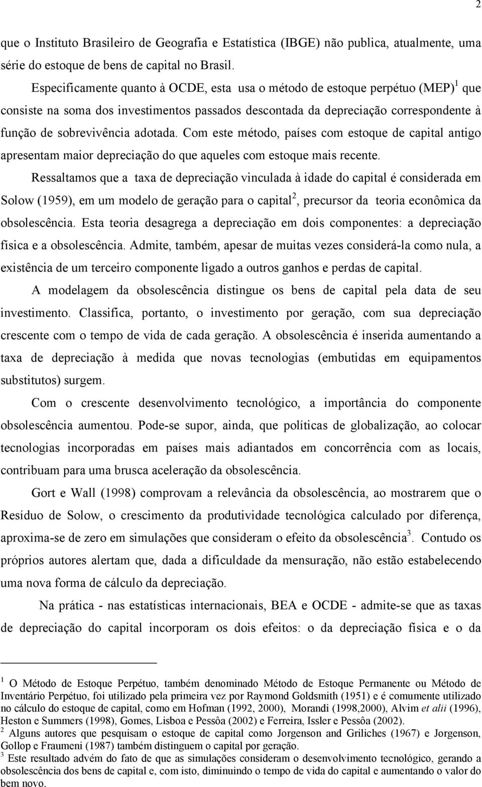 Com ese méodo, países com esoque de capial anigo apresenam maior depreciação do que aqueles com esoque mais recene.