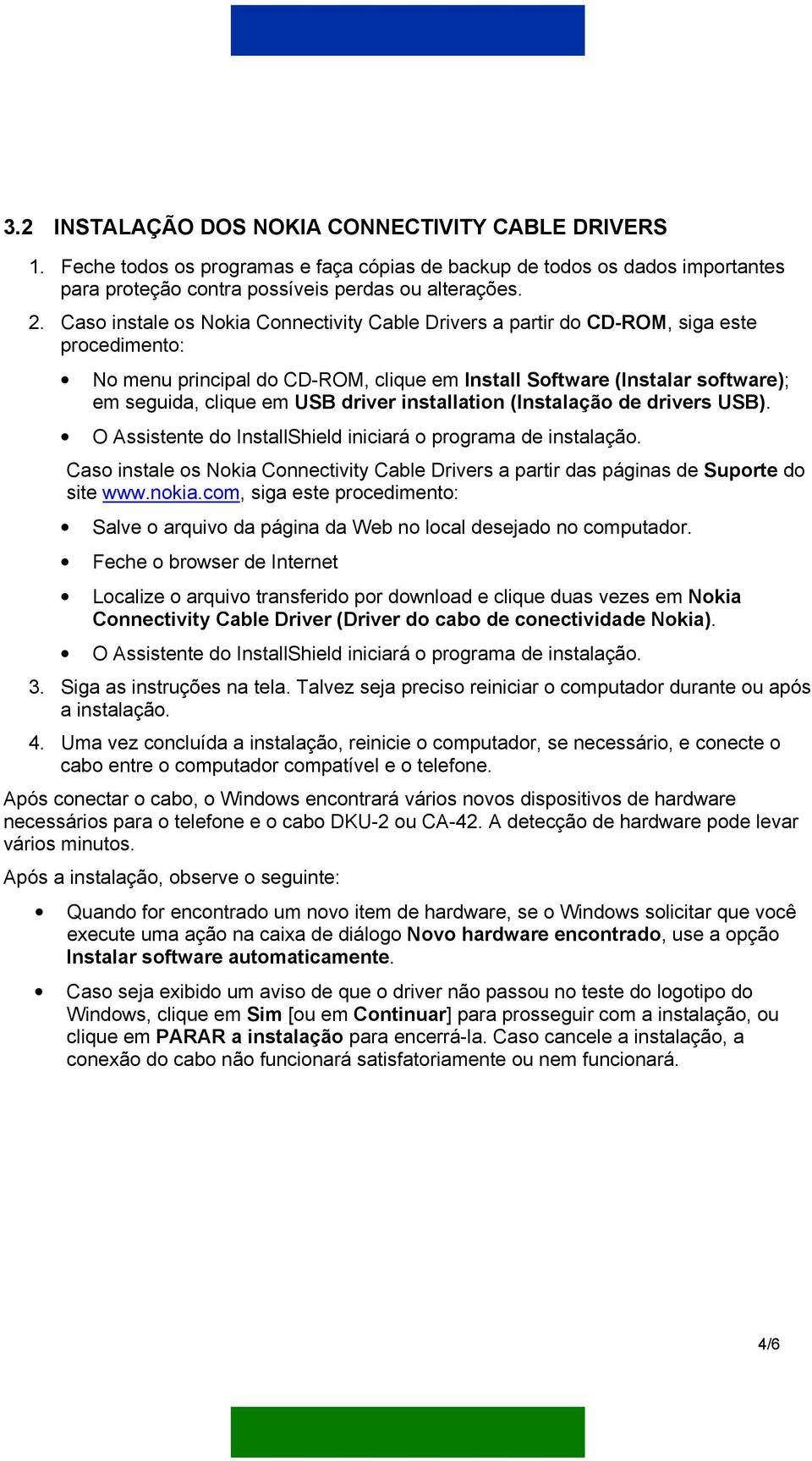 driver installation (Instalação de drivers USB). O Assistente do InstallShield iniciará o programa de instalação.