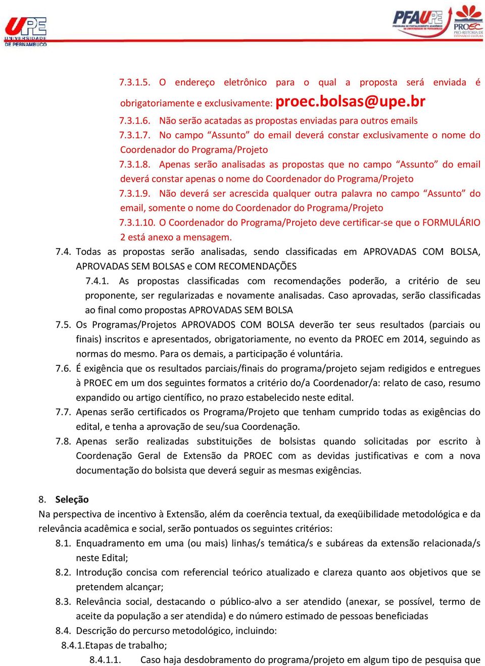 Não deverá ser acrescida qualquer outra palavra no campo Assunto do email, somente o nome do Coordenador do Programa/Projeto 7.3.1.10.