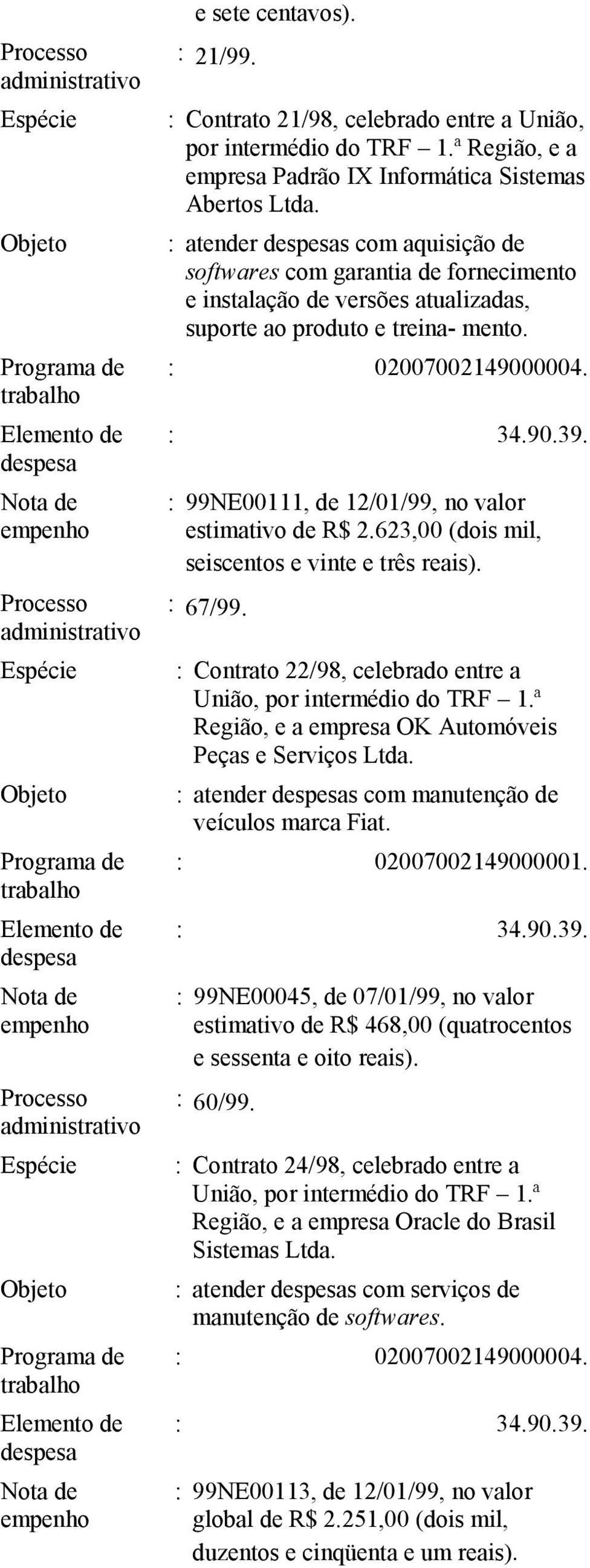 mento. : 99NE00111, de 12/01/99, no valor estimativo de R$ 2.623,00 (dois mil, seiscentos e vinte e três : 67/99.