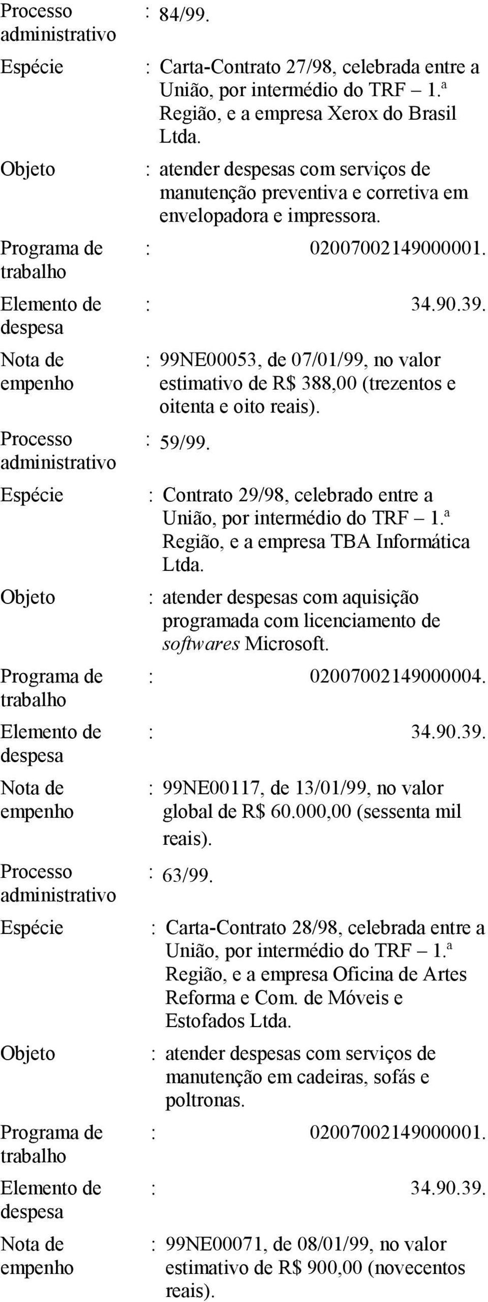 : Contrato 29/98, celebrado entre a Região, e a empresa TBA Informática : atender s com aquisição programada com licenciamento de softwares Microsoft.