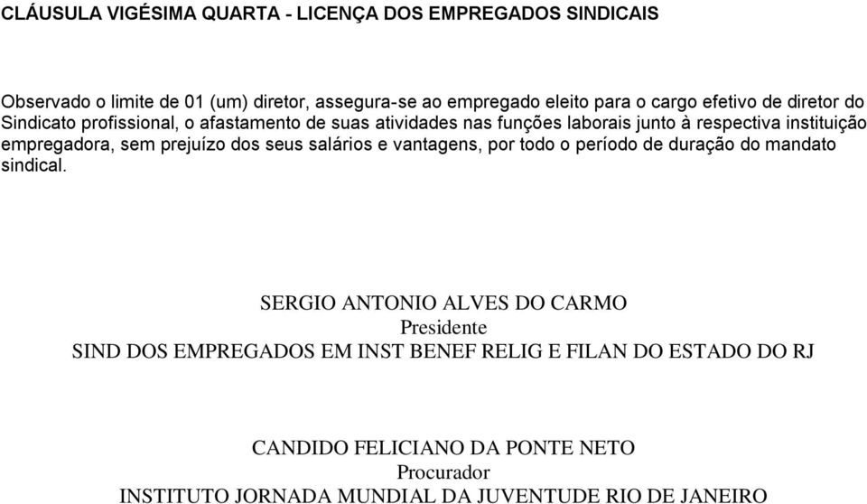 sem prejuízo dos seus salários e vantagens, por todo o período de duração do mandato sindical.