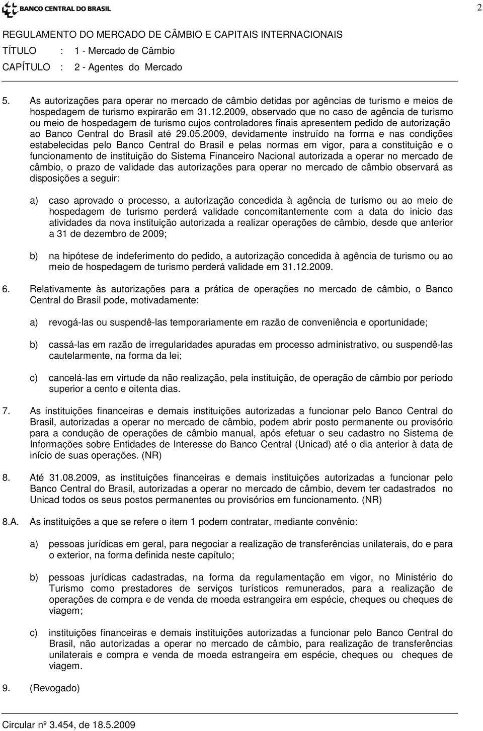 2009, observado que no caso de agência de turismo ou meio de hospedagem de turismo cujos controladores finais apresentem pedido de autorização ao Banco Central do Brasil até 29.05.