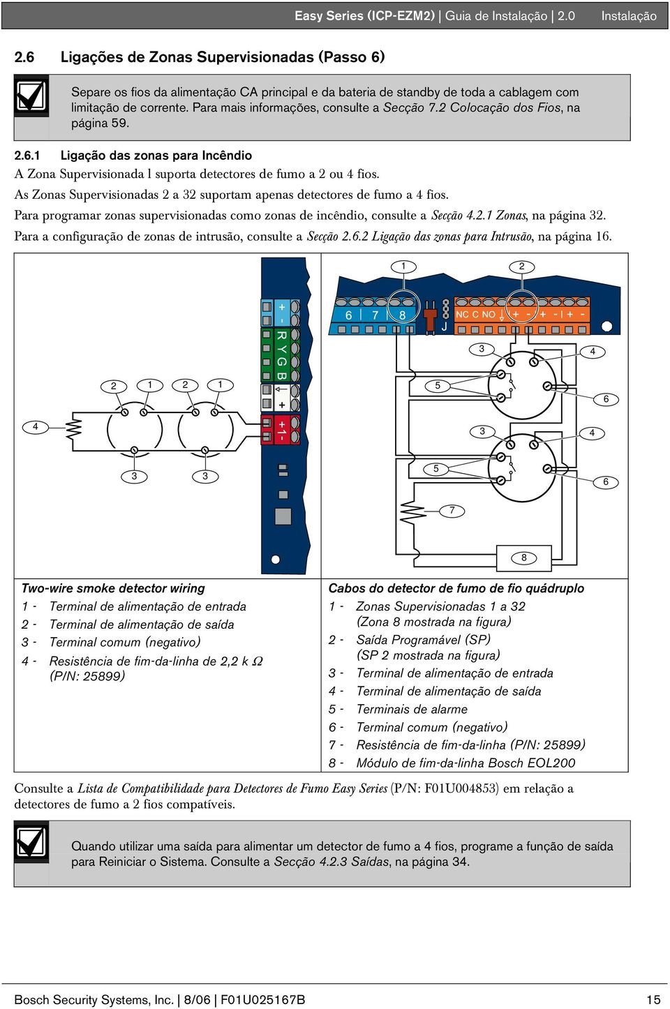 Colocação dos Fios, na página 59..6. Ligação das zonas para Incêndio A Zona Supervisionada l suporta detectores de fumo a ou 4 fios.
