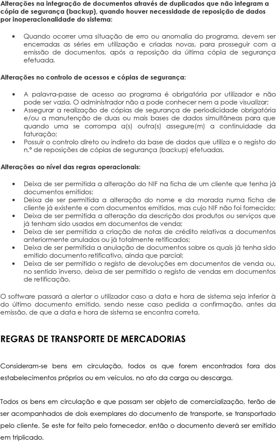 segurança efetuada. Alterações no controlo de acessos e cópias de segurança: A palavra-passe de acesso ao programa é obrigatória por utilizador e não pode ser vazia.