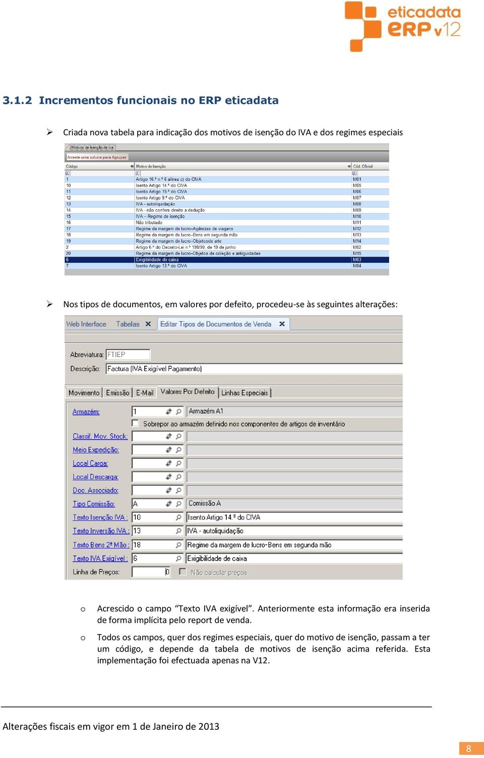 Anterirmente esta infrmaçã era inserida de frma implícita pel reprt de venda.