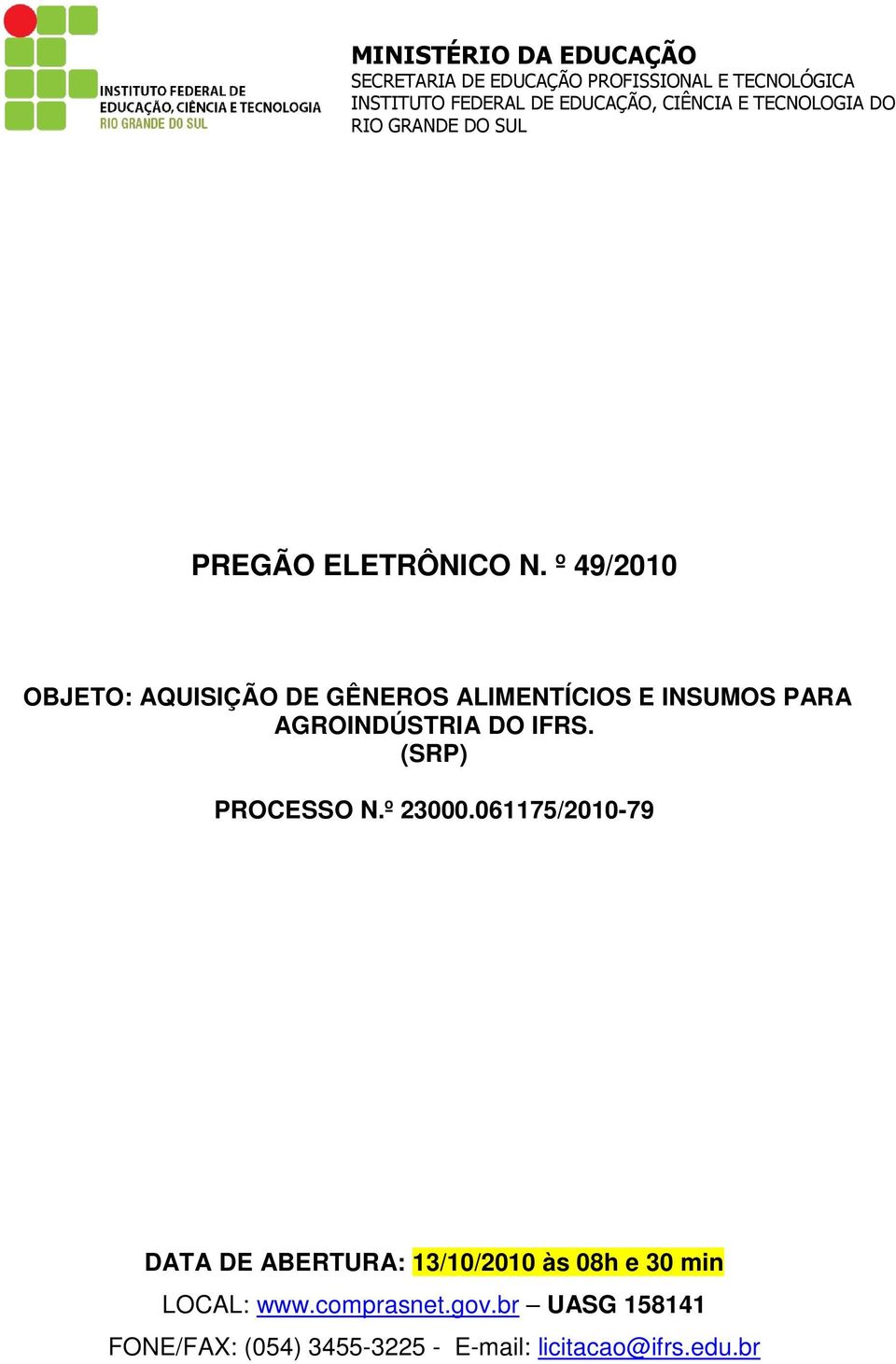 º 49/2010 OBJETO: AQUISIÇÃO DE GÊNEROS ALIMENTÍCIOS E INSUMOS PARA AGROINDÚSTRIA DO IFRS. (SRP) PROCESSO N.