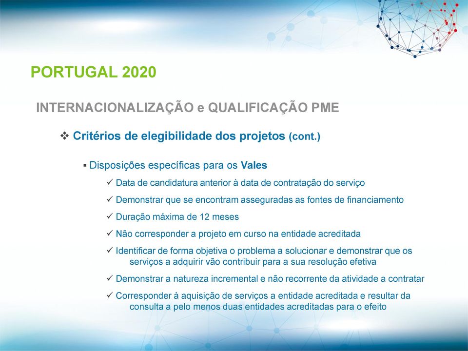 financiamento Duração máxima de 12 meses Não corresponder a projeto em curso na entidade acreditada Identificar de forma objetiva o problema a solucionar e