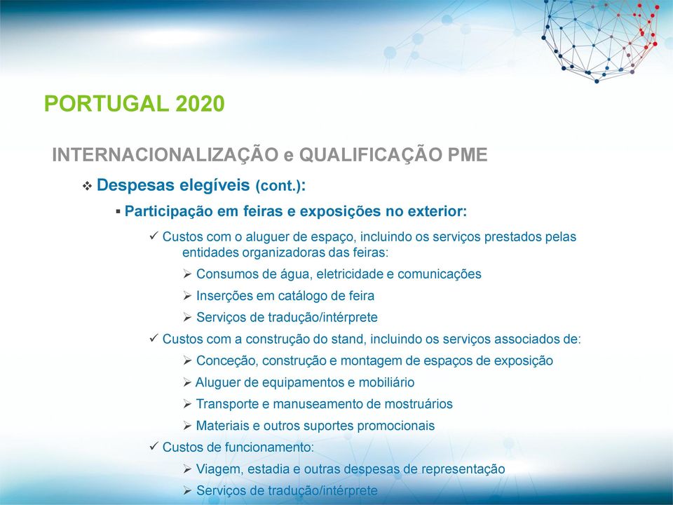 Consumos de água, eletricidade e comunicações Inserções em catálogo de feira Serviços de tradução/intérprete Custos com a construção do stand, incluindo os