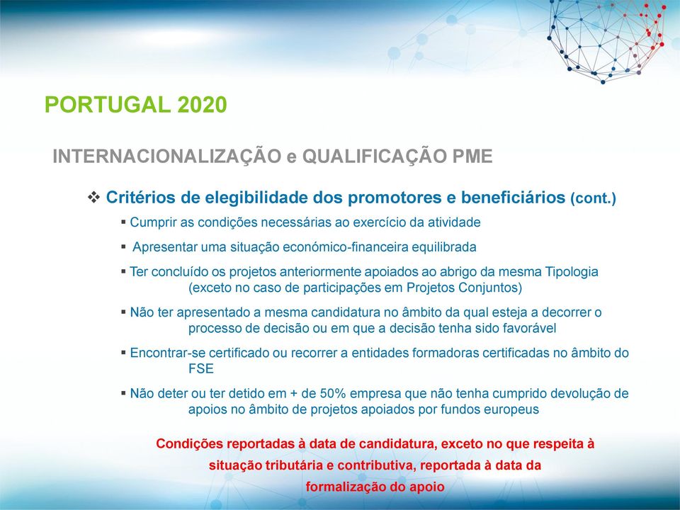 (exceto no caso de participações em Projetos Conjuntos) Não ter apresentado a mesma candidatura no âmbito da qual esteja a decorrer o processo de decisão ou em que a decisão tenha sido favorável