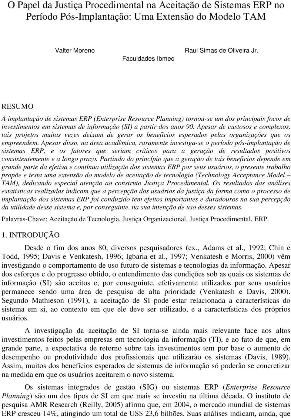 Apesar de custosos e complexos, tais projetos muitas vezes deixam de gerar os benefícios esperados pelas organizações que os empreendem.