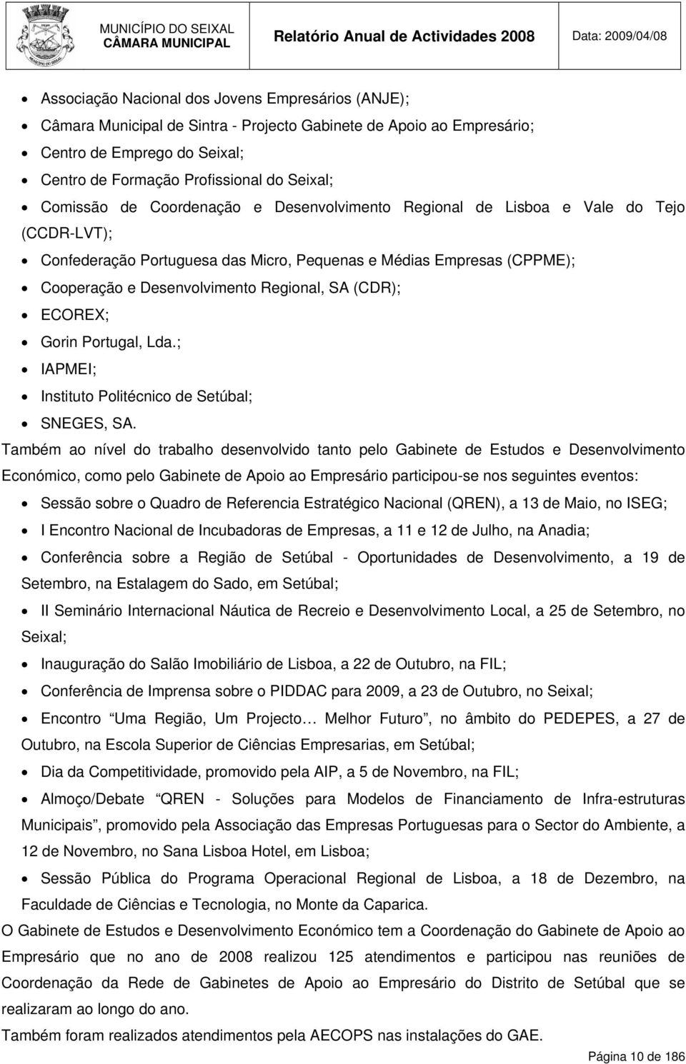 SA (CDR); ECOREX; Gorin Portugal, Lda.; IAPMEI; Instituto Politécnico de Setúbal; SNEGES, SA.