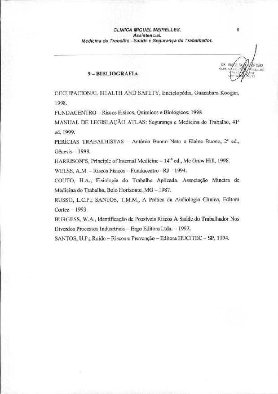 , Gênesis - 1998. HARRISON'S, Principie of Internai Medicine - 14'" ed., Me Graw llill, 1998. WELSS, A.M.- Riscos Físicos - Fundaccntro-RJ - 1994. COUTO, II.A.; Fisiologia do Trabalho Aplicada.
