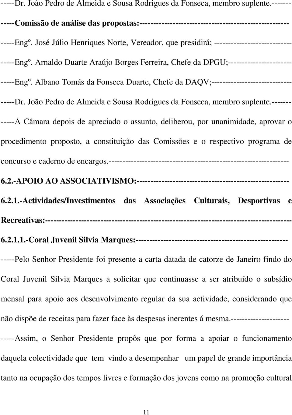 Albano Tomás da Fonseca Duarte, Chefe da DAQV;----------------------------- -----Dr. João Pedro de Almeida e Sousa Rodrigues da Fonseca, membro suplente.