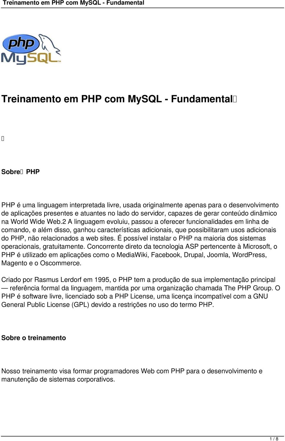 2 A linguagem evoluiu, passou a oferecer funcionalidades em linha de comando, e além disso, ganhou características adicionais, que possibilitaram usos adicionais do PHP, não relacionados a web sites.