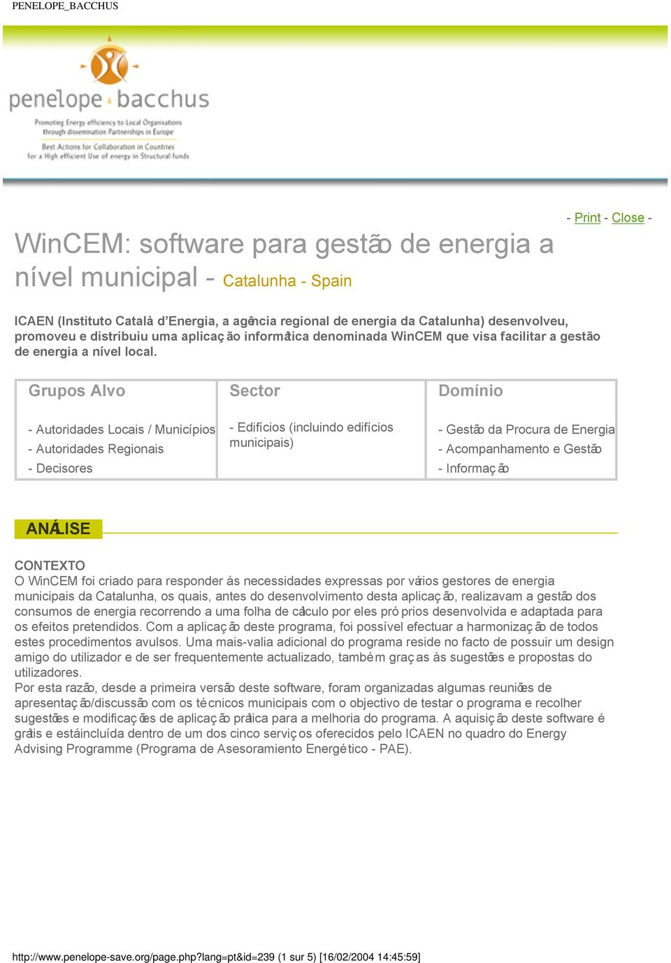 Grupos Alvo Sector Domínio - Autoridades Locais / Municípios - Autoridades Regionais - Decisores - Edifícios (incluindo edifícios municipais) - Gestão da Procura de Energia - Acompanhamento e Gestão