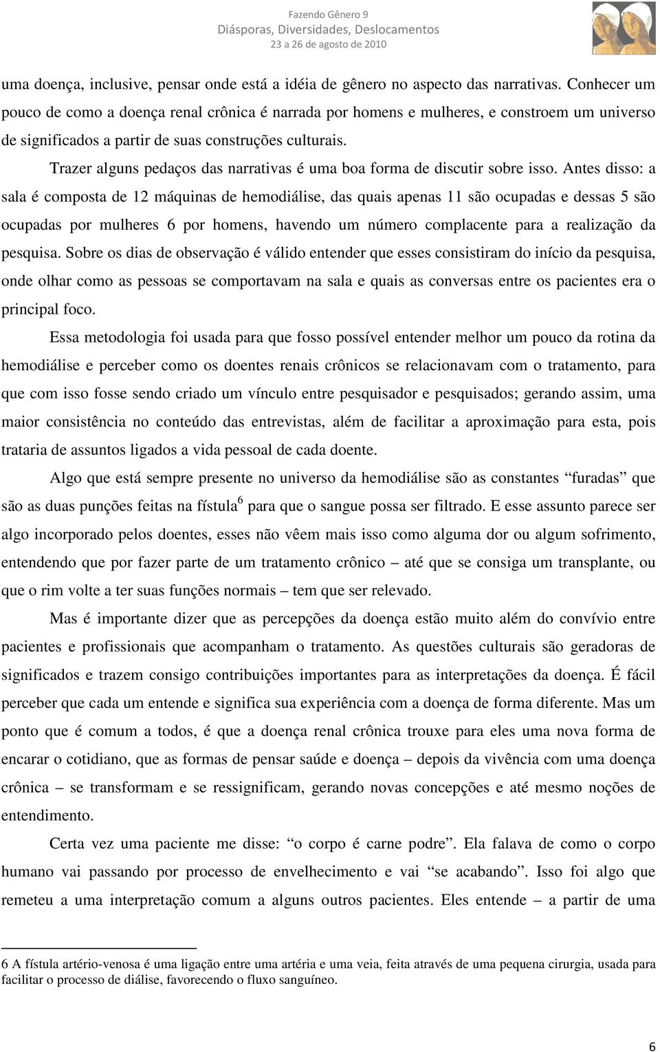 Trazer alguns pedaços das narrativas é uma boa forma de discutir sobre isso.