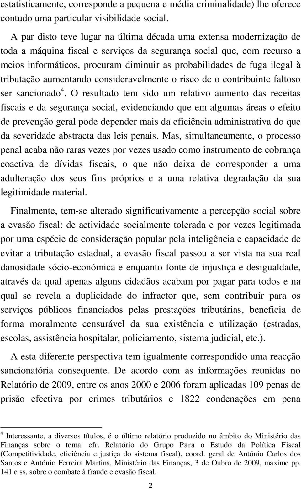 fuga ilegal à tributação aumentando consideravelmente o risco de o contribuinte faltoso ser sancionado 4.