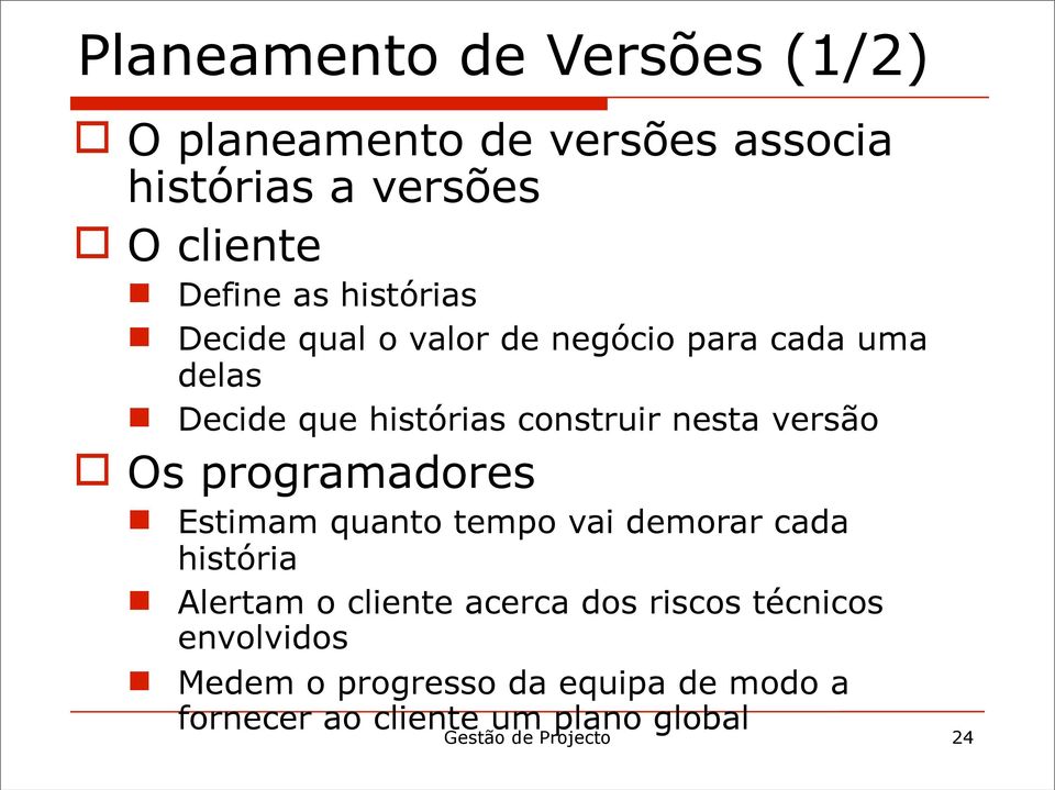 Os programadores Estimam quanto tempo vai demorar cada história Alertam o cliente acerca dos riscos