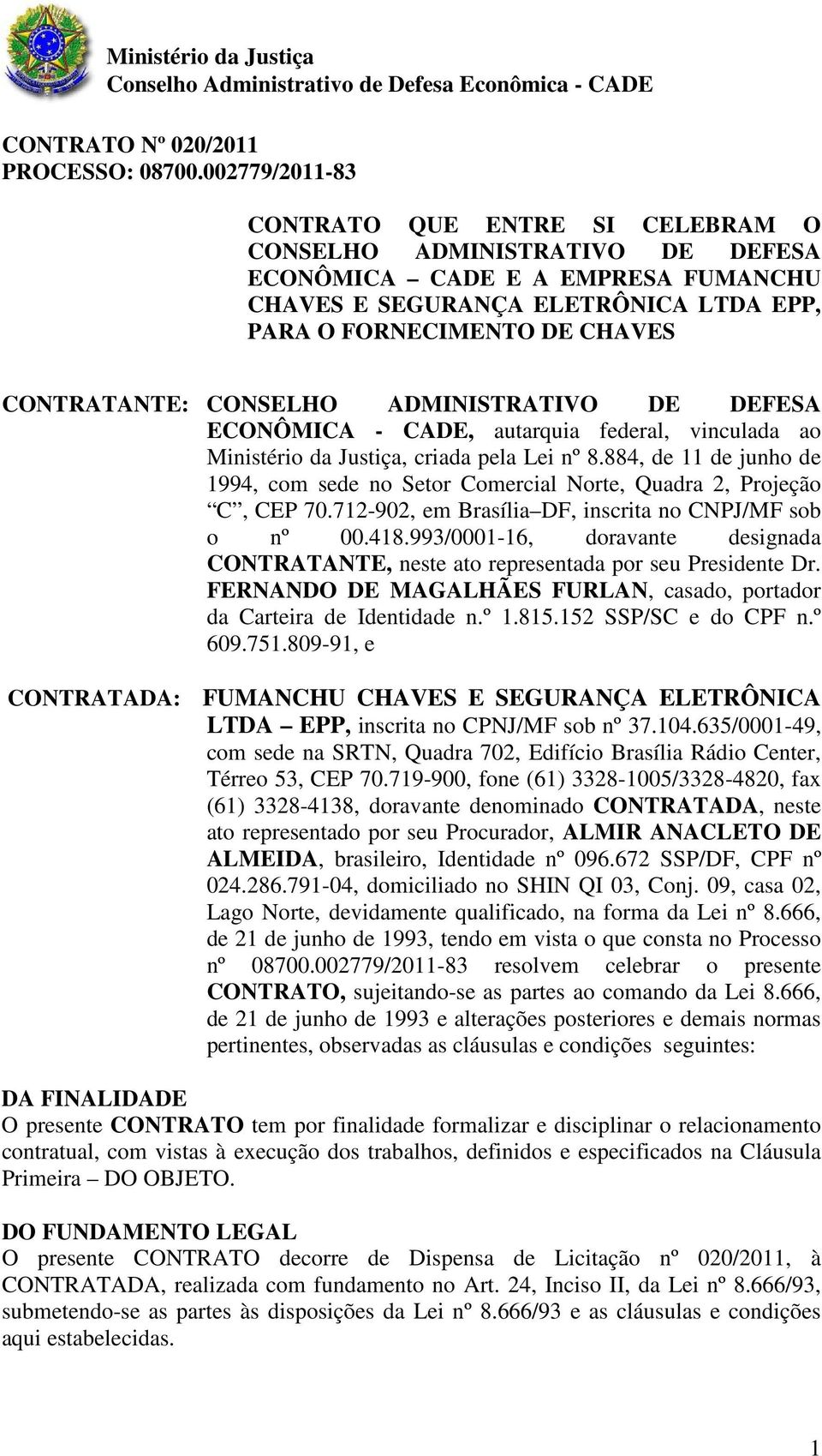 CONTRATANTE: CONSELHO ADMINISTRATIVO DE DEFESA ECONÔMICA - CADE, autarquia federal, vinculada ao Ministério da Justiça, criada pela Lei nº 8.