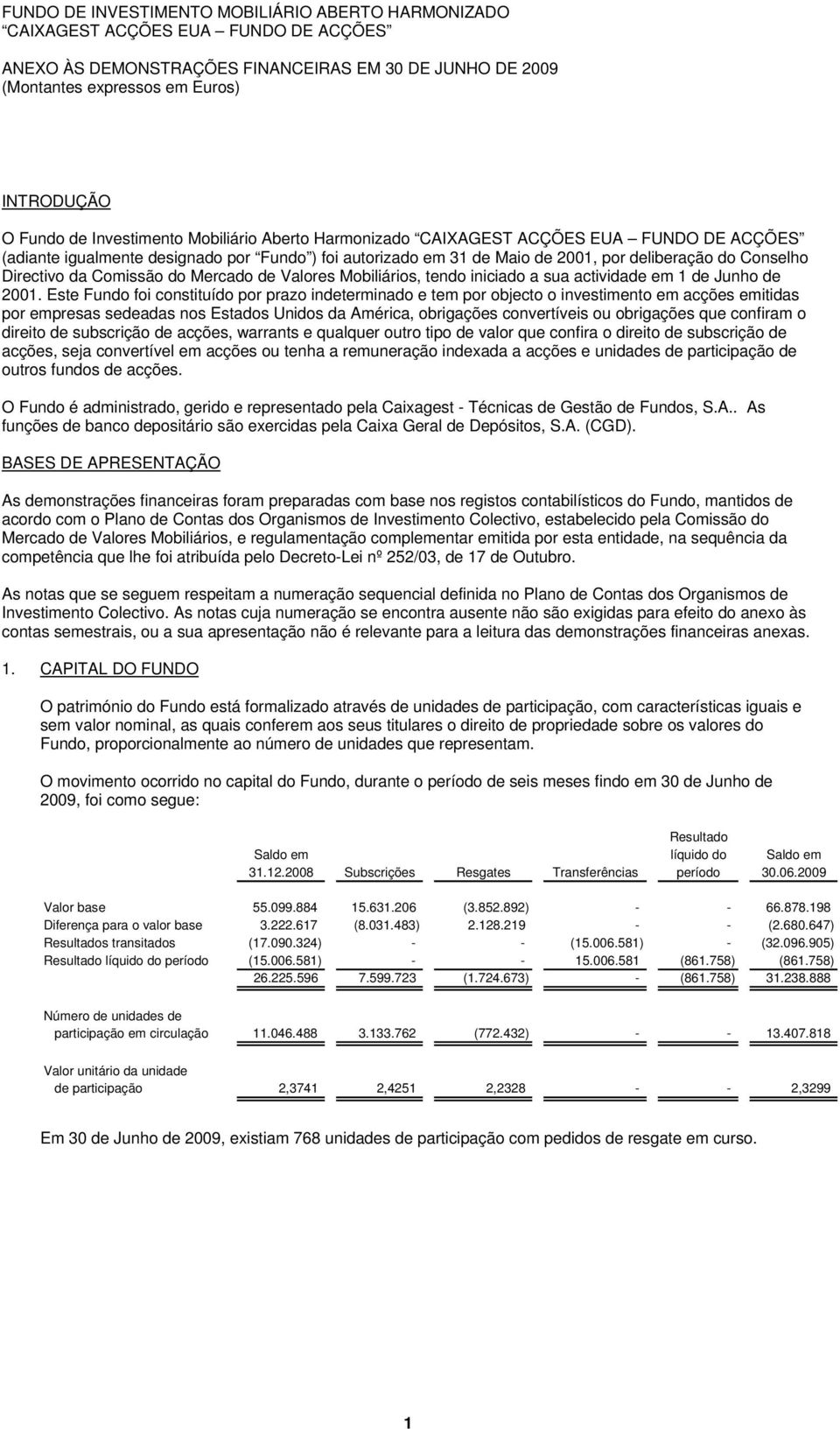 da Comissão do Mercado de Valores Mobiliários, tendo iniciado a sua actividade em 1 de Junho de 2001.