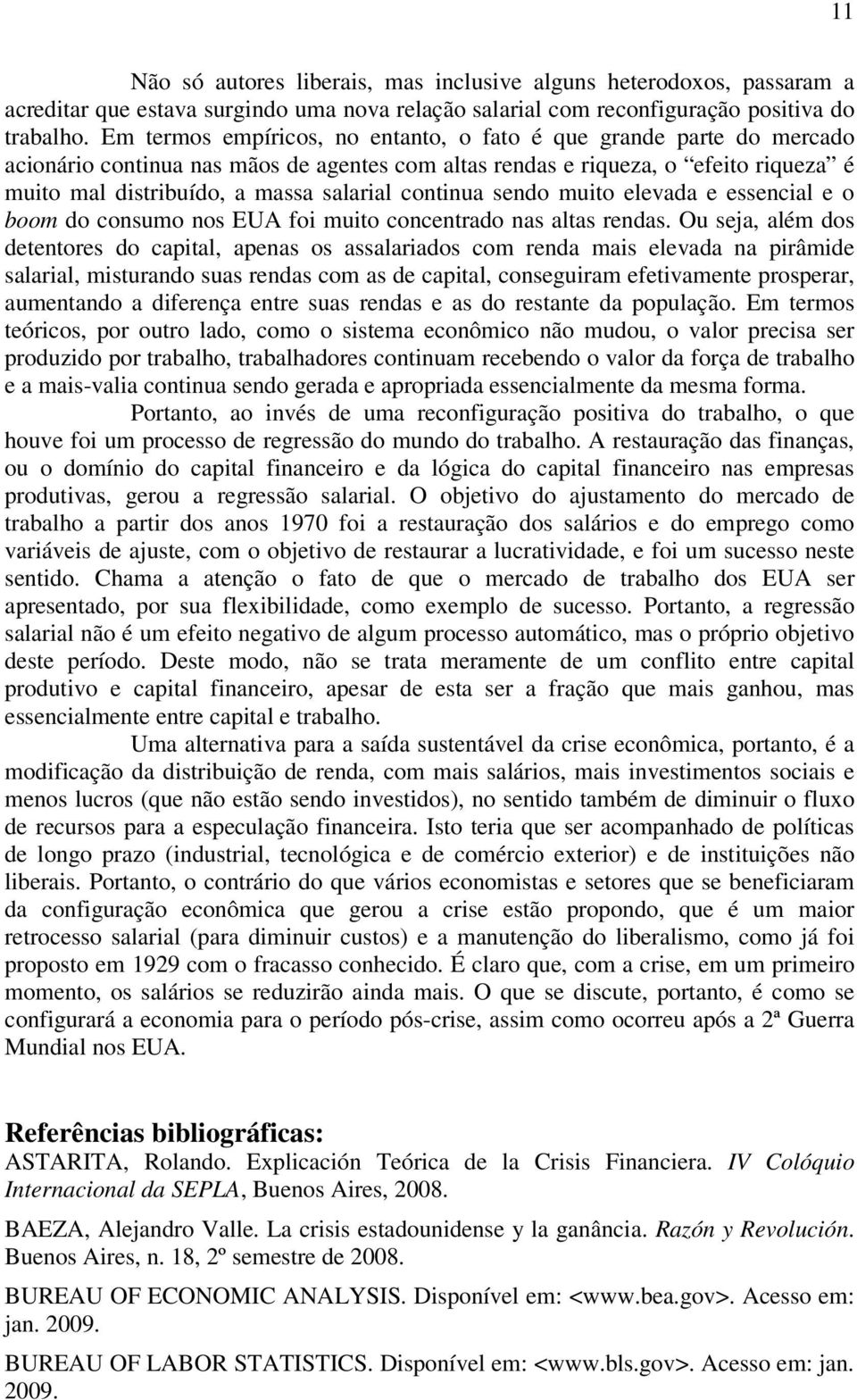 continua sendo muito elevada e essencial e o boom do consumo nos EUA foi muito concentrado nas altas rendas.