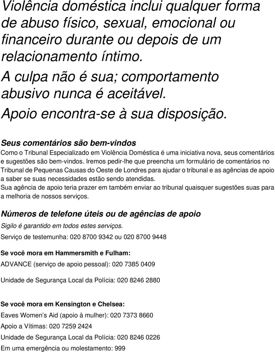 Iremos pedir-lhe que preencha um formulário de comentários no Tribunal de Pequenas Causas do Oeste de Londres para ajudar o tribunal e as agências de apoio a saber se suas necessidades estão sendo