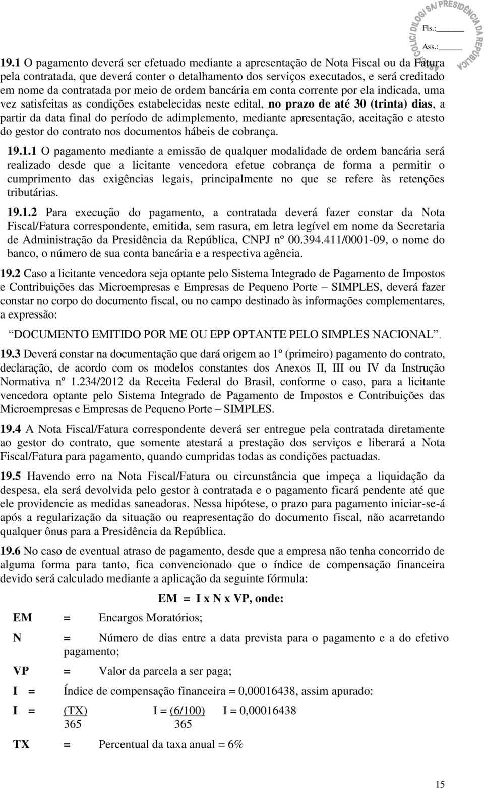 período de adimplemento, mediante apresentação, aceitação e atesto do gestor do contrato nos documentos hábeis de cobrança. 19