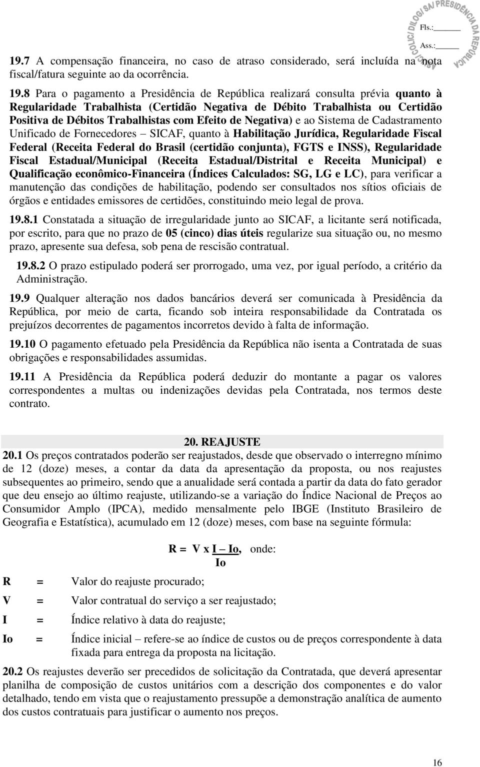 Efeito de Negativa) e ao Sistema de Cadastramento Unificado de Fornecedores SICAF, quanto à Habilitação Jurídica, Regularidade Fiscal Federal (Receita Federal do Brasil (certidão conjunta), FGTS e