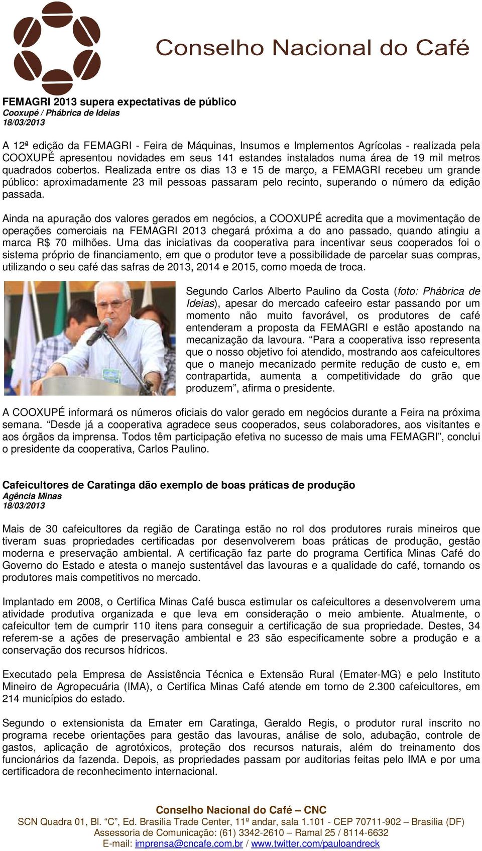 Realizada entre os dias 13 e 15 de março, a FEMAGRI recebeu um grande público: aproximadamente 23 mil pessoas passaram pelo recinto, superando o número da edição passada.