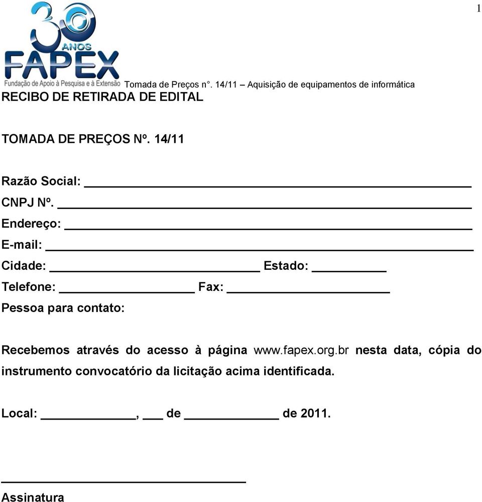 Endereço: E-mail: Cidade: Estado: Telefone: Fax: Pessoa para contato: