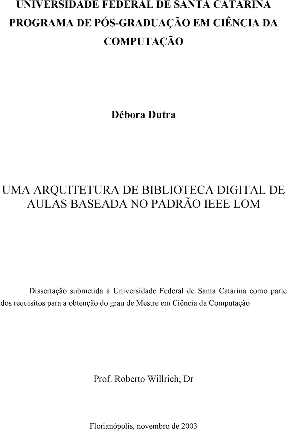 Dissertação submetida à Universidade Federal de Santa Catarina como parte dos requisitos para a