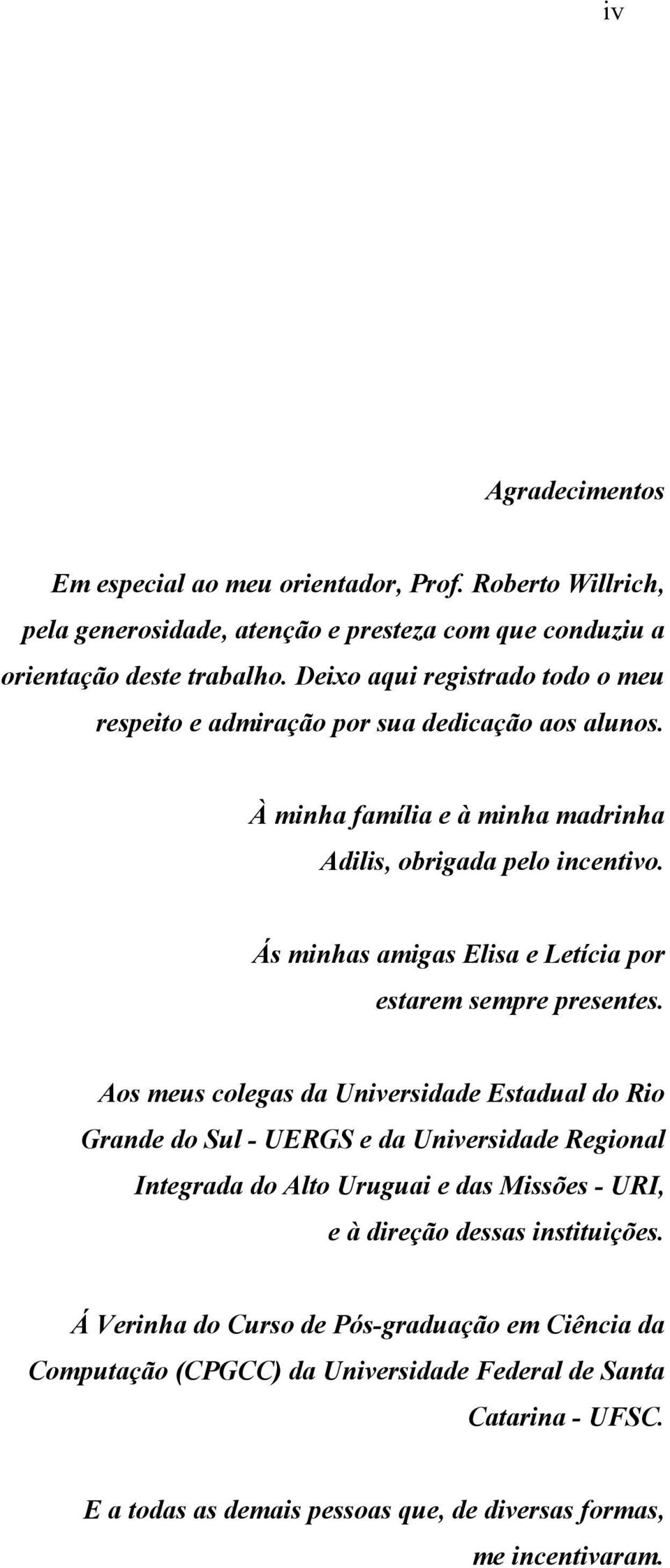 Ás minhas amigas Elisa e Letícia por estarem sempre presentes.