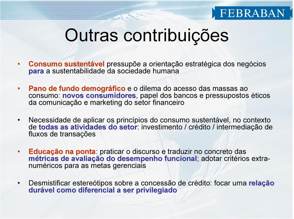 de todas as atividades do setor: investimento / crédito / intermediação de fluxos de transações Educação na ponta: praticar o discurso e traduzir no concreto das métricas de avaliação do