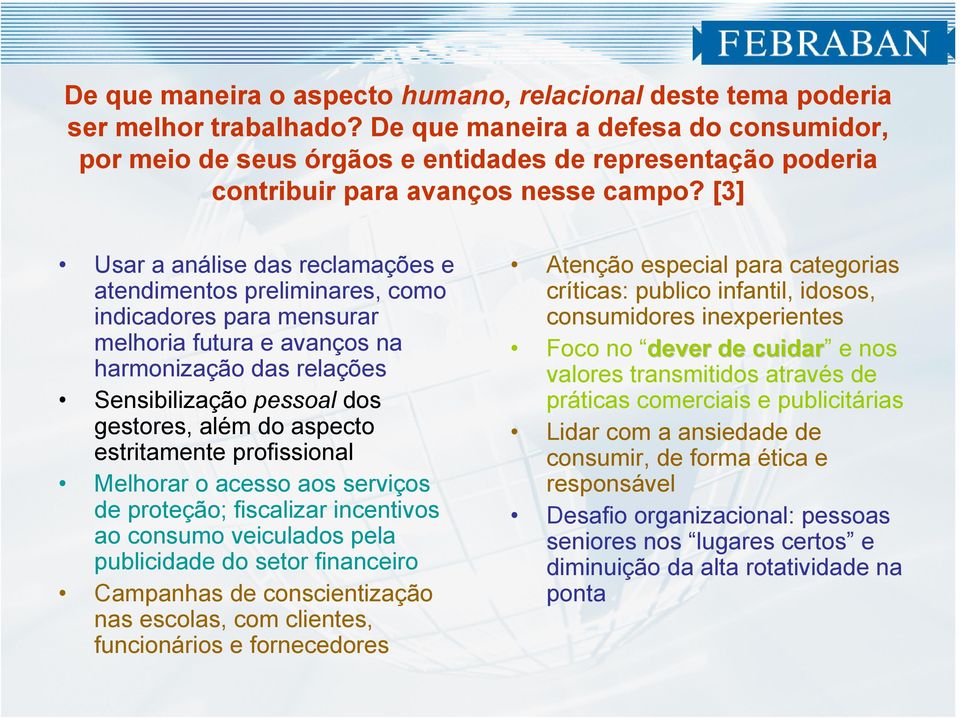 [3] Usar a análise das reclamações e atendimentos preliminares, como indicadores para mensurar melhoria futura e avanços na harmonização das relações Sensibilização pessoal dos gestores, além do