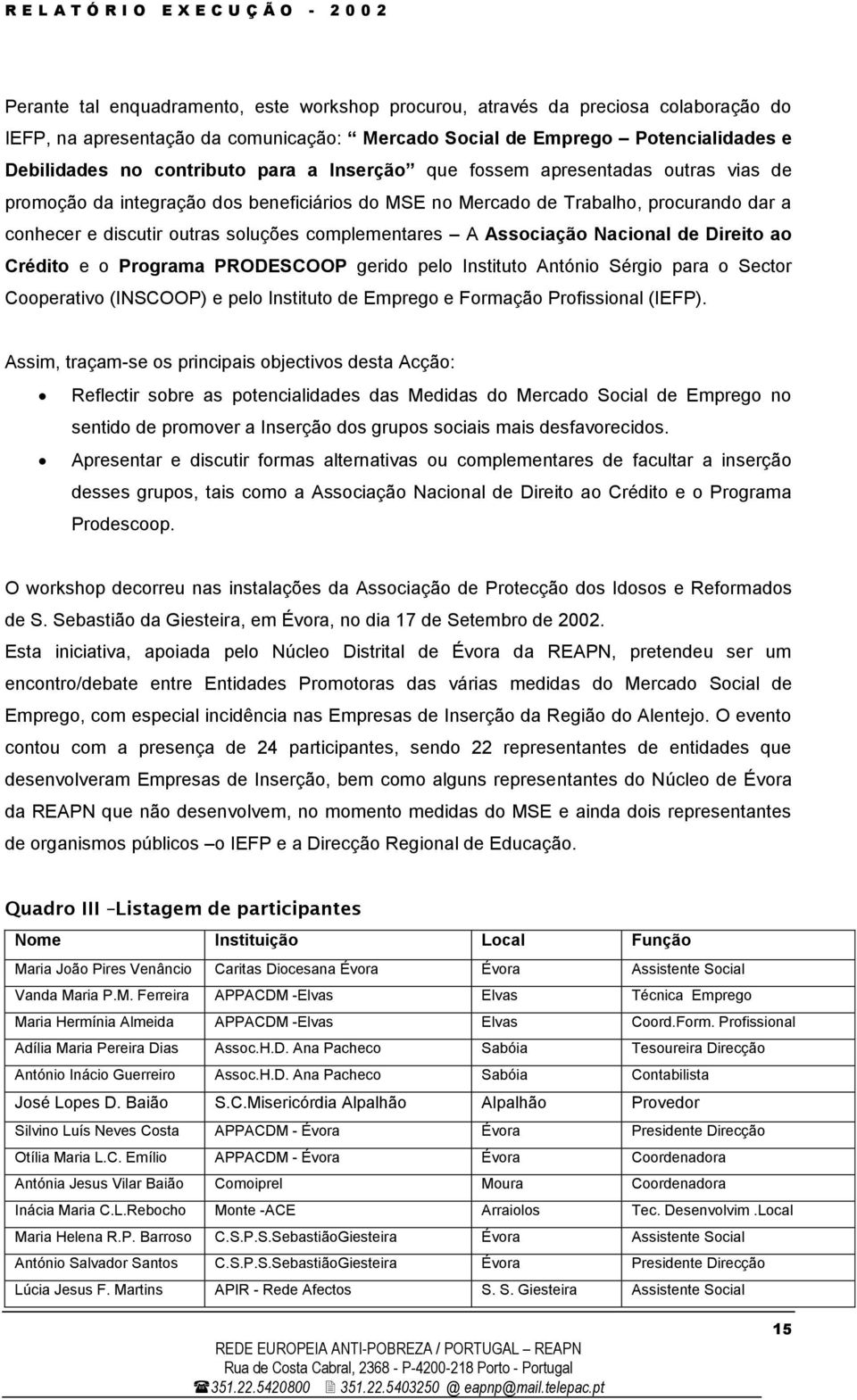 PRODESCOOP gerid pel Institut Antóni Sérgi para Sectr Cperativ (INSCOOP) e pel Institut de Empreg e Frmaçã Prfissinal (IEFP).