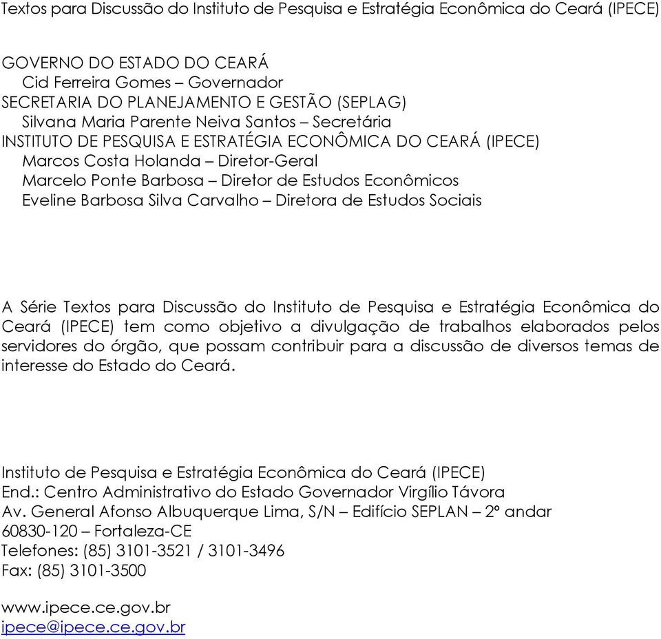 Diretor de Estudos Econômicos Eveline Barbosa Silva Carvalho Diretora de Estudos Sociais A Série Textos para Discussão do Instituto de Pesquisa e Estratégia Econômica do Ceará (IPECE) tem como